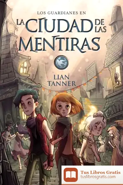 Descargar La Ciudad De Las Mentiras de Lian Tanner