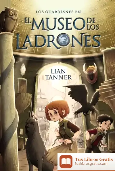 Descargar Los Guardianes 1. El Museo De Los Ladrones de Lian Tanner