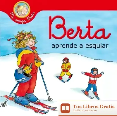 Descargar Berta Aprende A Esquiar (Mi Amiga Berta) de Liane Schneider