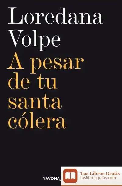 Descargar A Pesar De Tu Santa Cólera de Loredana Volpe