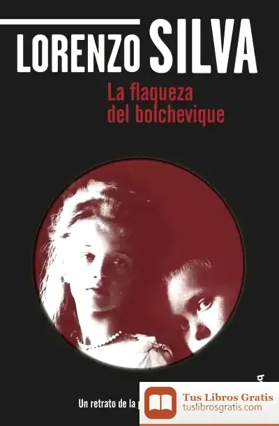 Descargar La Flaqueza Del Bolchevique de Lorenzo Silva