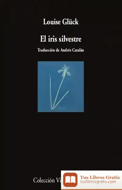 Descargar El Iris Silvestre de Louise Glück
