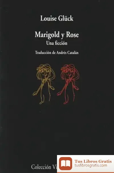 Descargar Marigold Y Rose: Una Ficción de Louise Glück