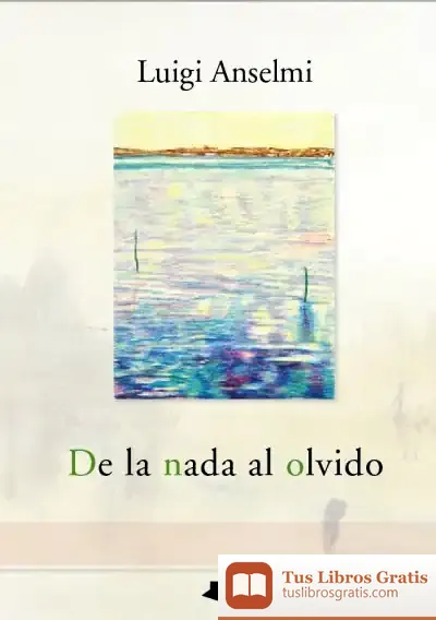 Descargar De La Nada Al Olvido de Luigi Anselmi