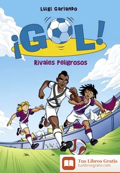 Descargar ¡Gol! 38. Rivales Peligrosos de Luigi Garlando