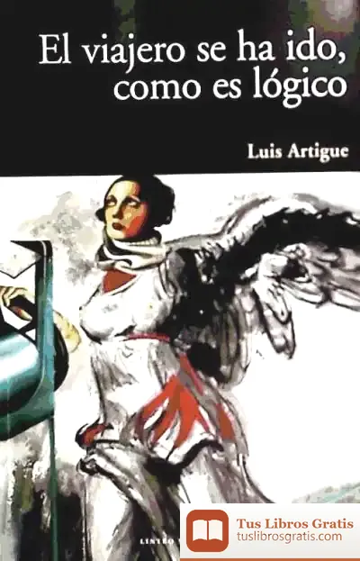 Descargar El Viajero Se Ha Ido, Como Es Lógico de Luis Artigue Holgado