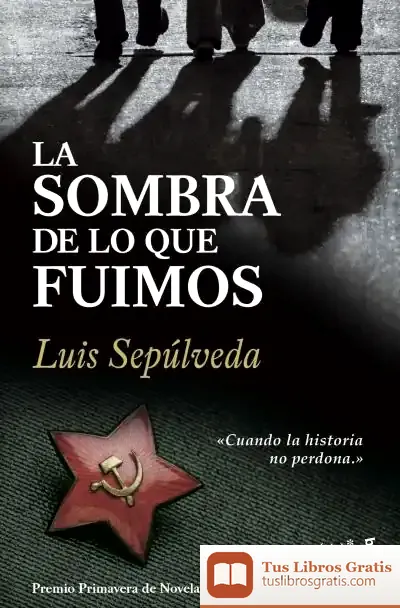 Descargar La Sombra De Lo Que Fuimos de Luis Sepúlveda
