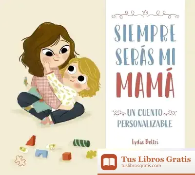 Descargar Siempre Serás Mi Mamá. Un Cuento Personalizable
