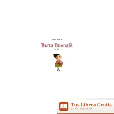 Descargar Berta Buenafé Está Triste? (2A Ed.) de Magali Le Huche