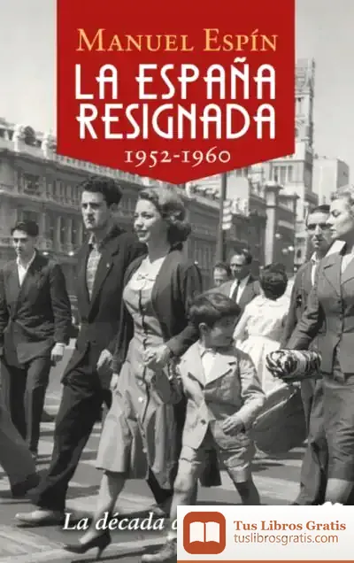 Descargar La España Resignada. 1952-1960 de Manuel Espín Martín