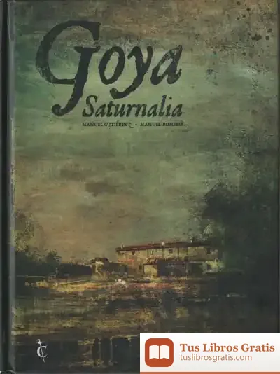 Descargar Goya. Saturnalia de Manuel Gutiérrez