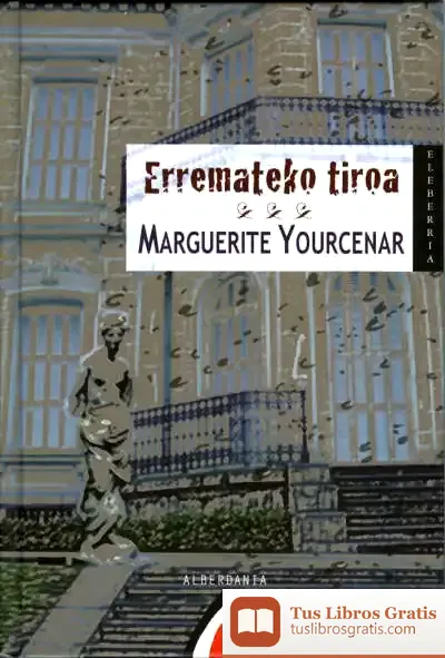 Descargar Erremateko Tiroa de Marguerite Yourcenar
