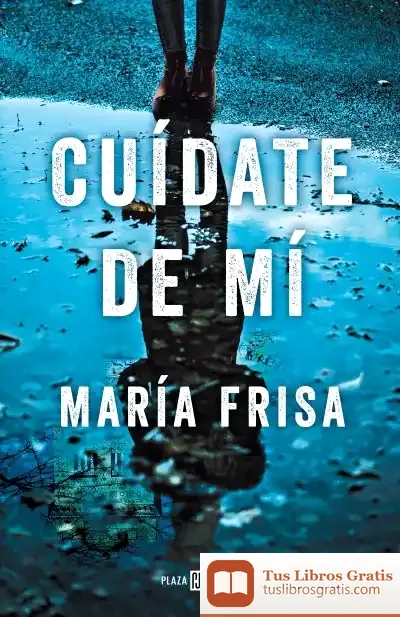 Descargar Cuídate De Mi de María Frisa