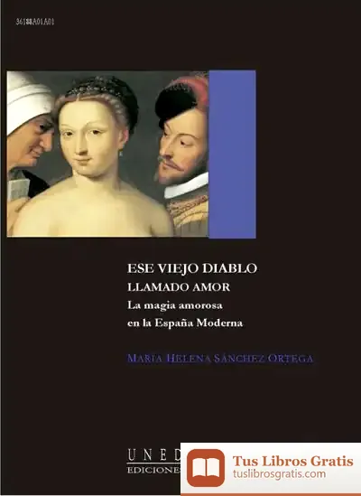 Descargar Ese Viejo Diablo Llamado Amor. La Magia Amorosa En La España Moderna de Luis Álvarez Pérez