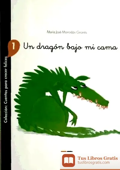 Descargar Un Dragón Bajo Mi Cama. Cuentos Para Crecer Felices 1 de María José Marrodán Gironés