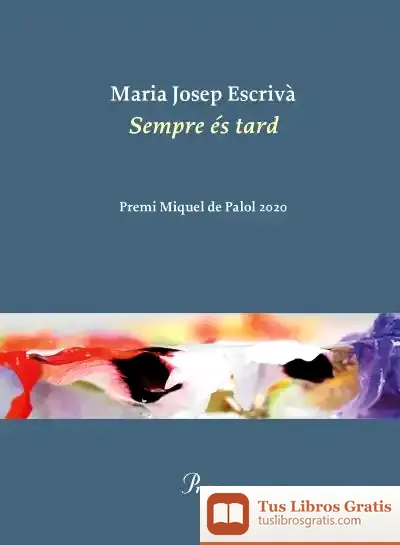 Descargar Sempre És Tard : Premi Miquel De Palol 2020 de Maria Josep Escrivà I Vidal