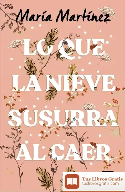 Descargar Lo Que La Nieve Susurra Al Caer de María Martínez