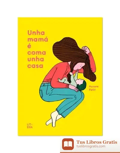 Descargar Unha Mamá É Coma Unha Casa