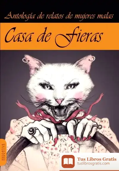Descargar Casa De Fieras : Antología De Relatos De Mujeres Malas de María Zaragoza