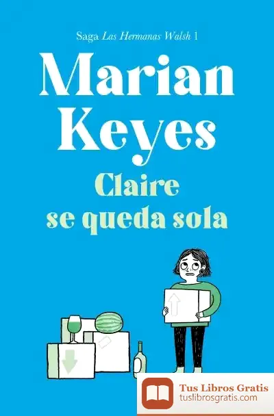 Descargar Claire Se Queda Sola (Familia Walsh 1) de Marian Keyes