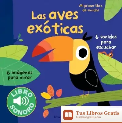 Descargar Las Aves Exóticas. Mi Primer Libro De Sonidos