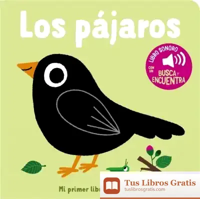 Descargar Los Pájaros. Mi Primer Libro De Sonidos