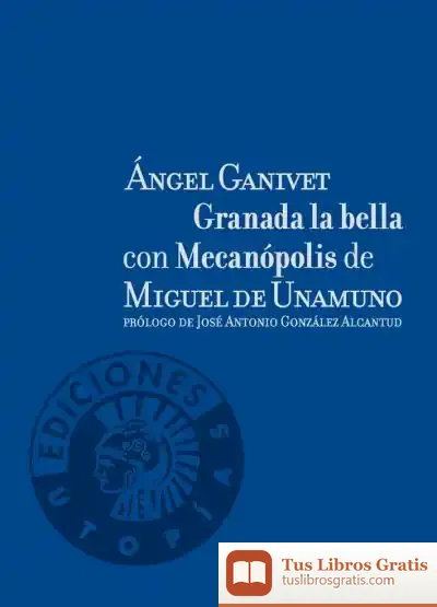 Descargar Granada La Bella; Mecanópolis de Miguel de Unamuno