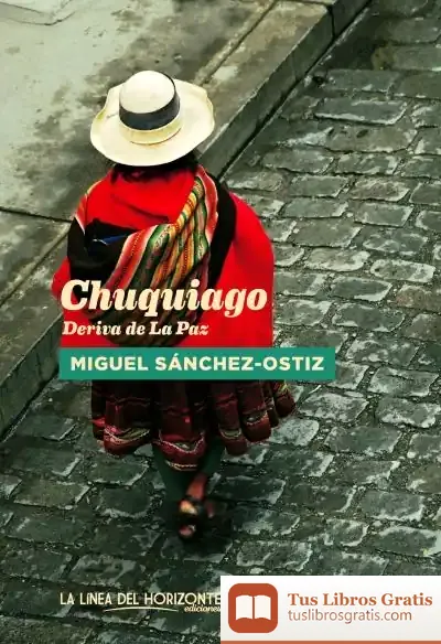 Descargar Chuquiago. Deriva De La Paz de Miguel Sánchez-ostiz