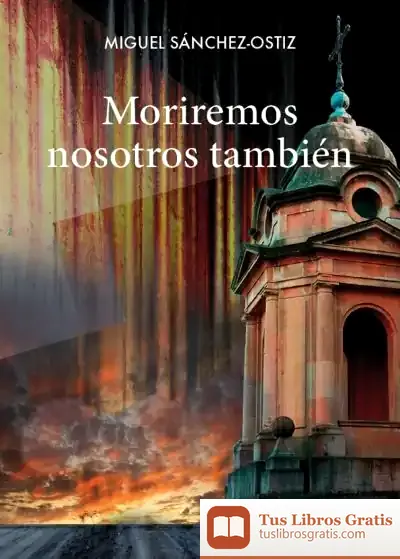 Descargar Moriremos Nosotros También de Miguel Sánchez-ostiz