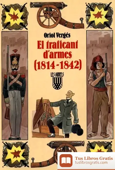 Descargar El Traficant D'Armes (1814 1842) de Oriol Vergés