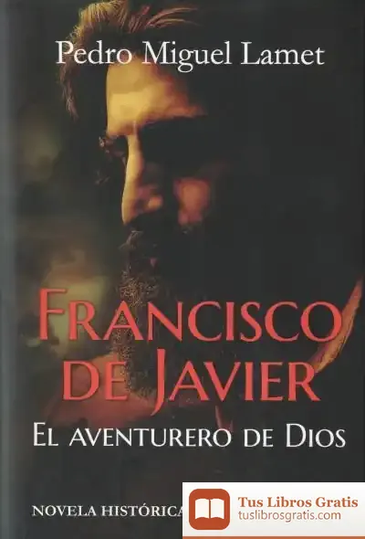 Descargar Francisco De Javier, El Aventurero De Dios de Pedro Miguel Lamet Moreno