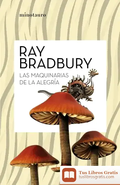 Descargar Las Maquinarias De La Alegría de Ray Bradbury