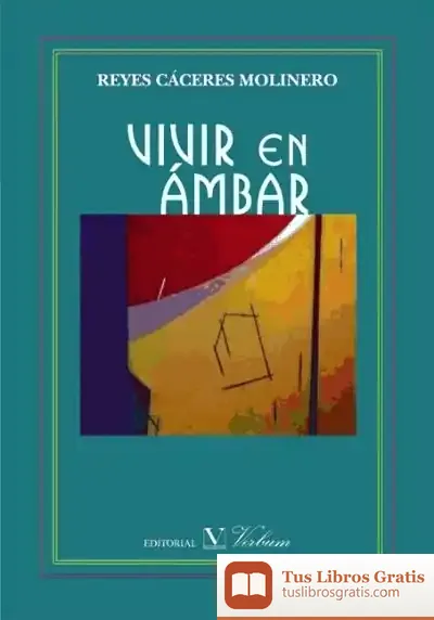 Descargar Vivir En Ámbar de Reyes Cáceres Molinero