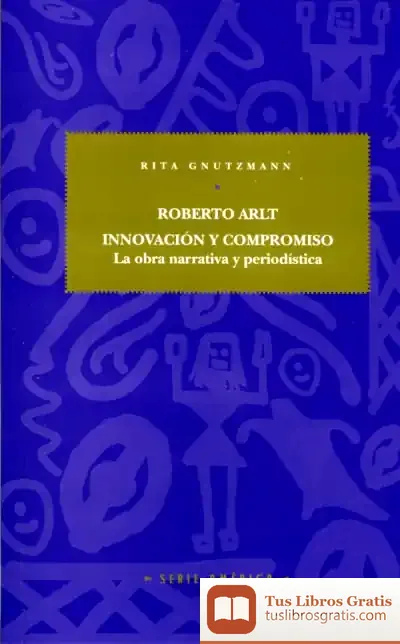 Descargar Roberto Arlt: Innovación Y Compromiso