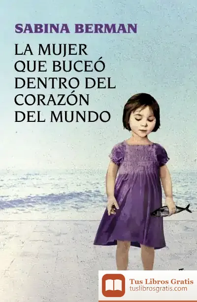 Descargar La Mujer Que Buceó Dentro Del Corazón Del Mundo de Joan de Déu Prats