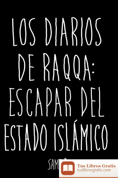 Descargar Los Diarios De Raqqa: Escapar Del Estado Islámico
