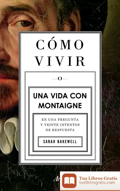 Descargar Cómo Vivir. Una Vida Con Montaigne de José María Merino