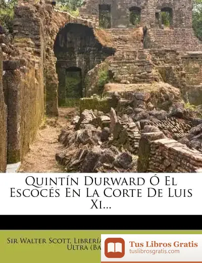 Descargar Quintín Durward Ó El Escocés En La Corte De Luis Xi