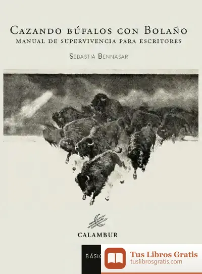 Descargar Cazando Búfalos Con Bolaño de Sebastià Bennasar