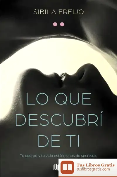 Descargar Lo Que Descubrí De Ti de Sibila Freijo