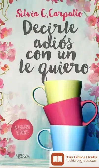 Descargar Decirte Adiós Con Un Te Quiero de Silvia C. Carpallo