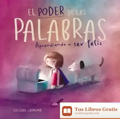 Descargar El Poder De Las Palabras: Aprendiendo A Ser Feliz