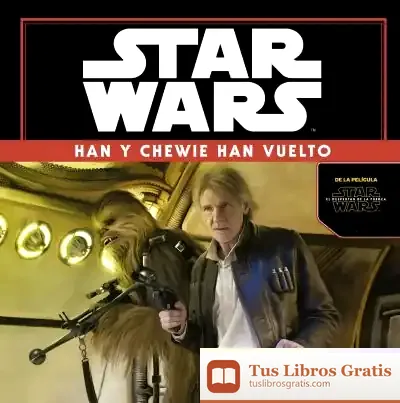 Descargar Star Wars: El Despertar De La Fuerza. Han Y Chewie Han Vuelto de Star Wars