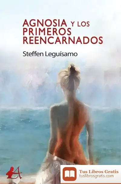 Descargar Agnosia Y Los Primeros Reencarnados de Steffen Leguísamo