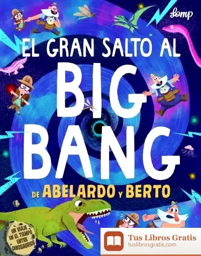 Descargar El Gran Salto Al Big Bang De Abelardo Y Berto
