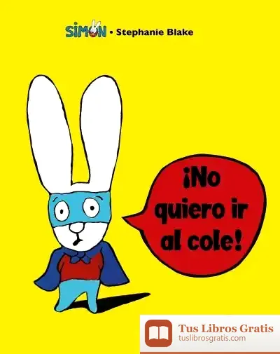 Descargar ¡No Quiero Ir Al Cole! (Colección Simon)