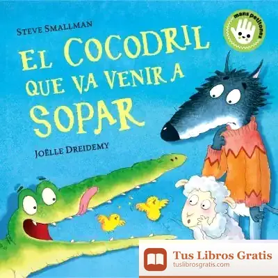 Descargar El Cocodril Que Va Venir A Sopar (Mans Petitones) de Steve Smallman