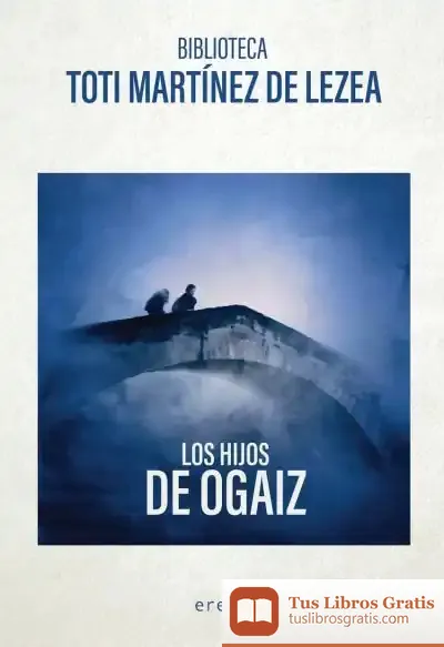 Descargar Los Hijos De Ogaiz de Toti Martínez de Lezea