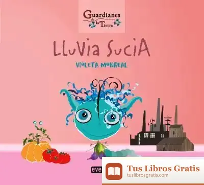 Descargar Lluvia Sucia (Guardianes De La Tierra) de Violeta Monreal