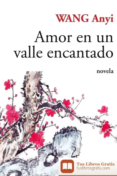 Descargar Amor En Un Valle Encantado de Wang Anyi